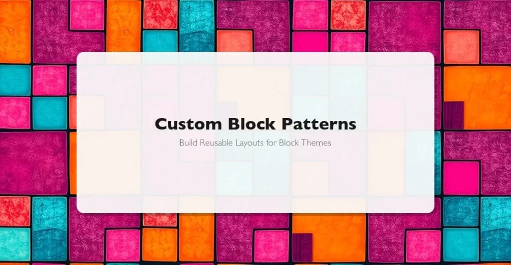 Custom Block Patterns in WordPress Block Themes