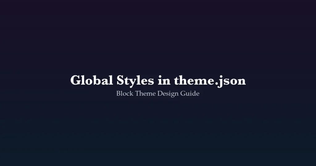 Guide to configuring global styles in theme.json for consistent block theme design