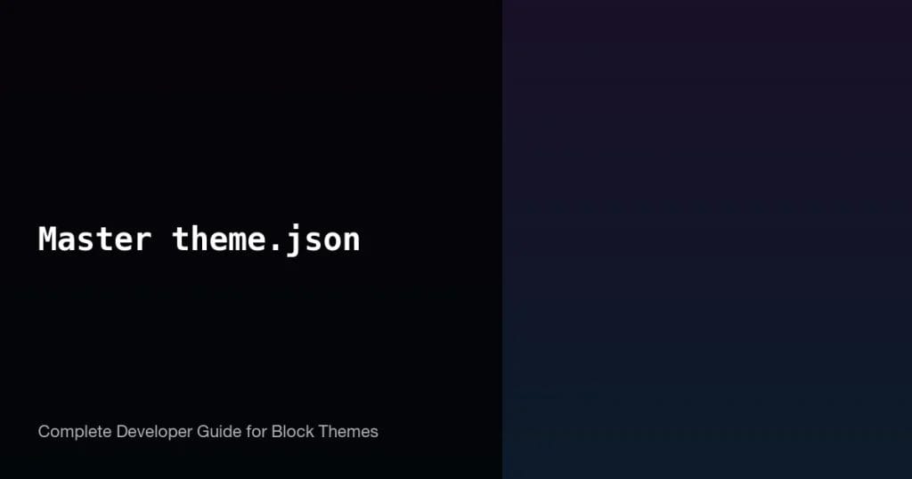 How to Master theme.json: The Complete Block Theme Configuration Guide 2 How to Master theme.json - Complete block theme configuration guide for WordPress developers