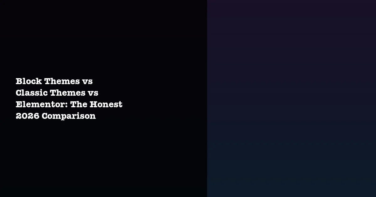 Block themes vs classic themes vs Elementor 2026 comparison
