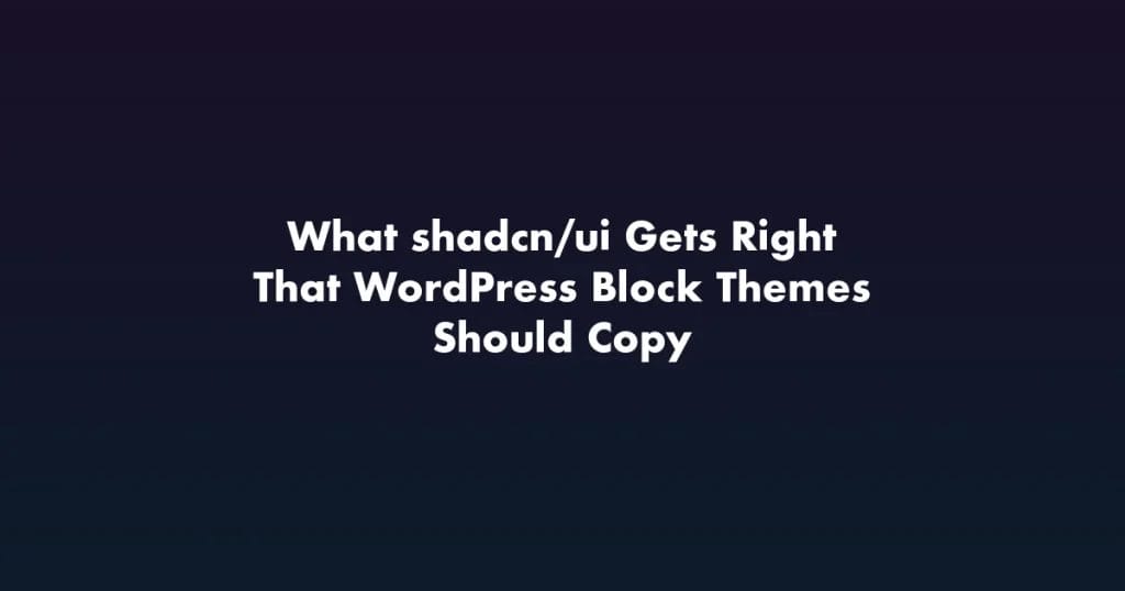 shadcn/ui design principles applied to WordPress block themes