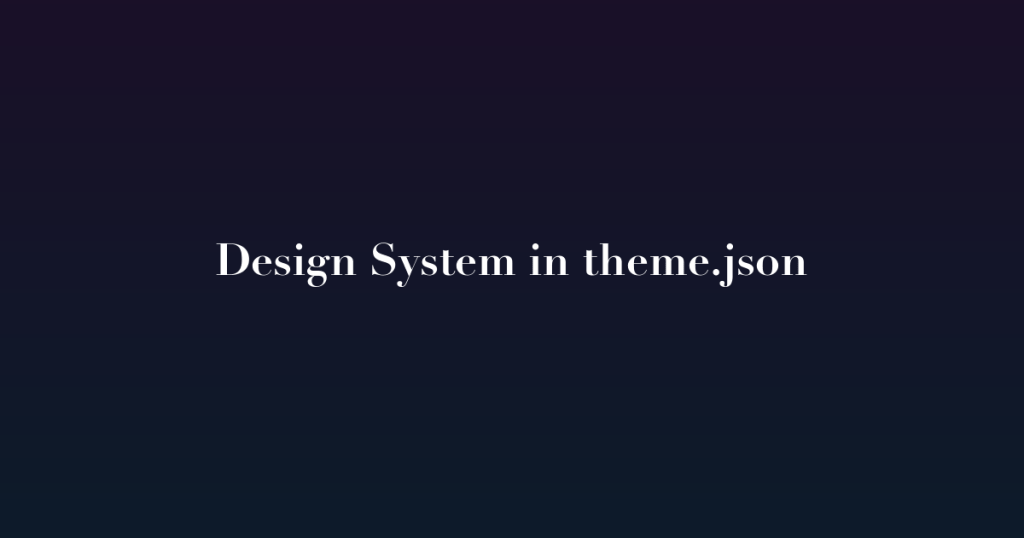 Design System in theme.json - From Tokens to Production